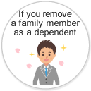 If you remove a family member as a dependent